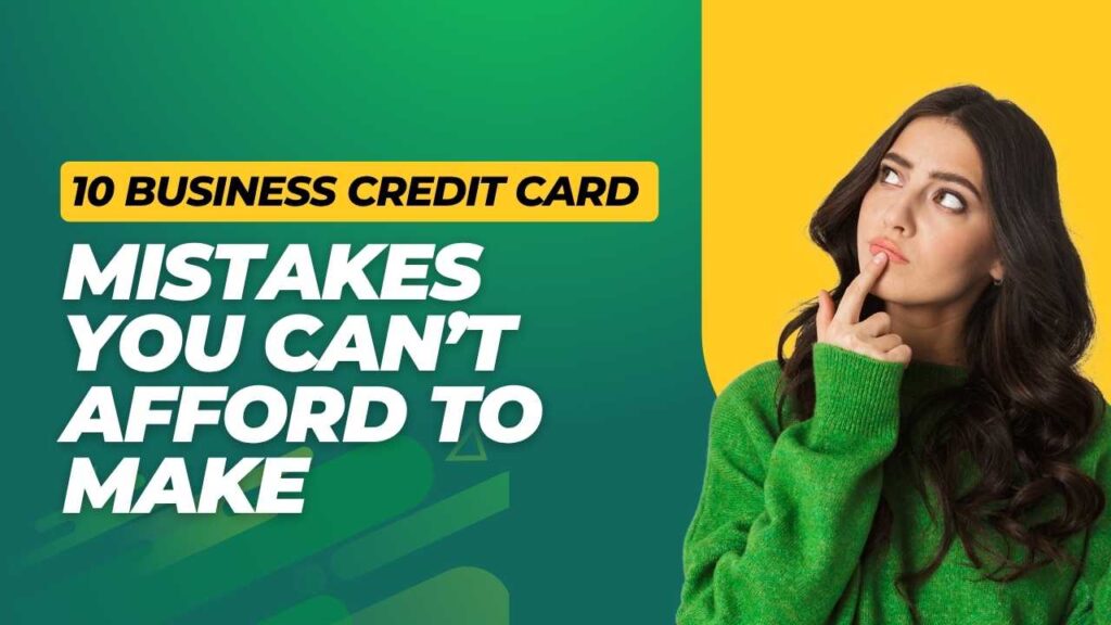 10 Business Credit Card Mistakes You Can’t Afford to Make